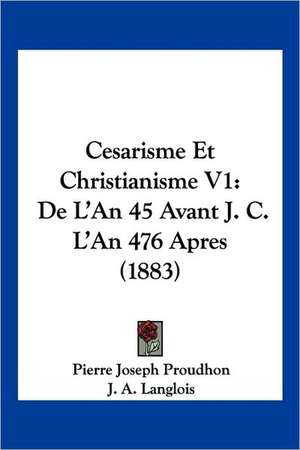 Cesarisme Et Christianisme V1 de Pierre-Joseph Proudhon