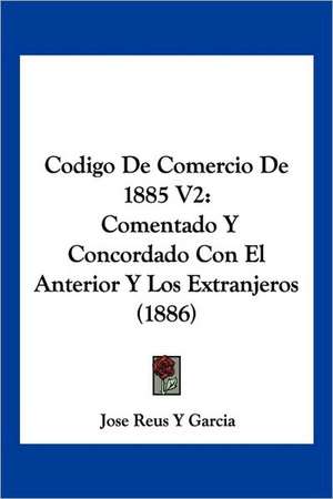 Codigo De Comercio De 1885 V2 de Jose Reus Y Garcia