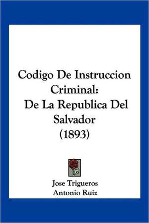 Codigo De Instruccion Criminal de Jose Trigueros