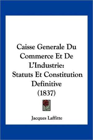 Caisse Generale Du Commerce Et De L'Industrie de Jacques Laffitte