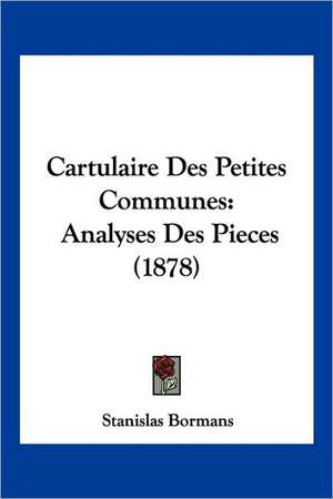 Cartulaire Des Petites Communes de Stanislas Bormans