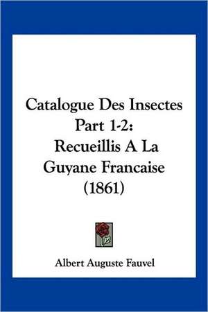 Catalogue Des Insectes Part 1-2 de Albert Auguste Fauvel