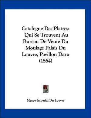 Catalogue Des Platres de Musee Imperial Du Louvre