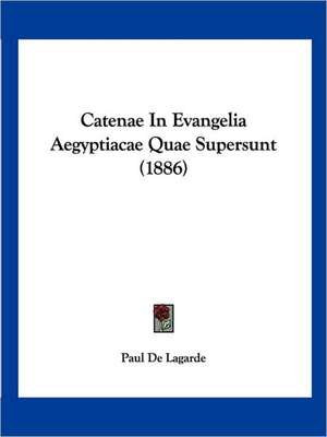 Catenae In Evangelia Aegyptiacae Quae Supersunt (1886) de Paul De Lagarde