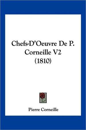 Chefs-D'Oeuvre De P. Corneille V2 (1810) de Pierre Corneille