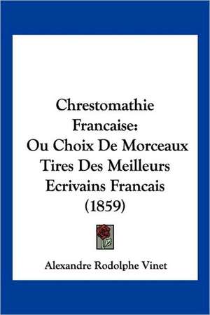 Chrestomathie Francaise de Alexandre Rodolphe Vinet