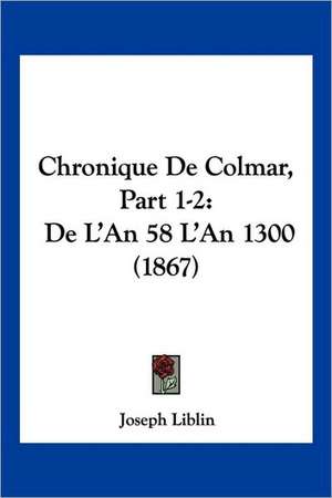 Chronique De Colmar, Part 1-2 de Joseph Liblin