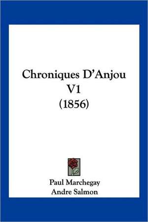 Chroniques D'Anjou V1 (1856) de Paul Marchegay