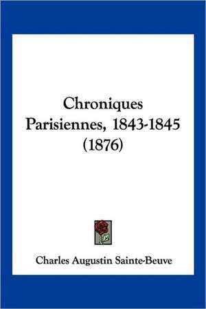 Chroniques Parisiennes, 1843-1845 (1876) de Charles Augustin Sainte-Beuve