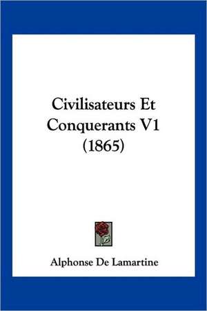 Civilisateurs Et Conquerants V1 (1865) de Alphonse De Lamartine