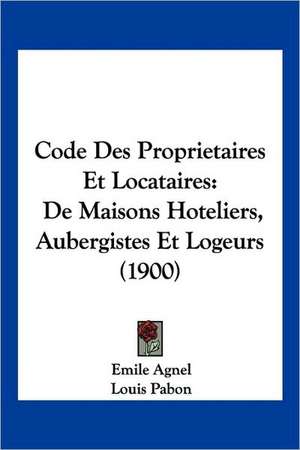 Code Des Proprietaires Et Locataires de Emile Agnel