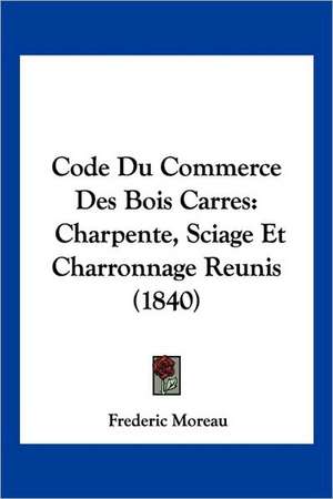 Code Du Commerce Des Bois Carres de Frederic Moreau