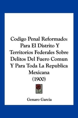 Codigo Penal Reformado de Genaro Garcia