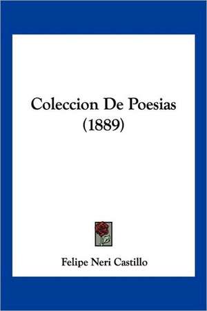 Coleccion De Poesias (1889) de Felipe Neri Castillo