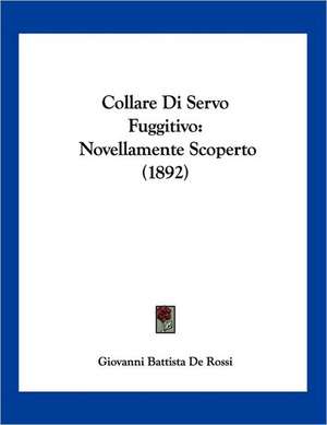 Collare Di Servo Fuggitivo de Giovanni Battista De Rossi