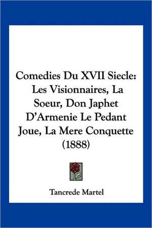 Comedies Du XVII Siecle de Tancrede Martel