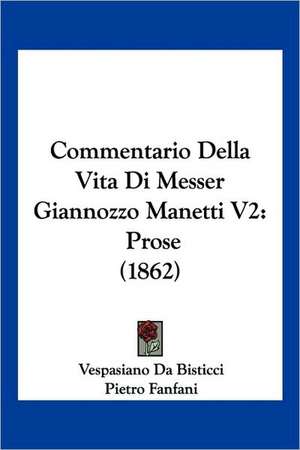 Commentario Della Vita Di Messer Giannozzo Manetti V2 de Vespasiano Da Bisticci