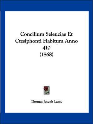 Concilium Seleuciae Et Ctesiphonti Habitum Anno 410 (1868) de Thomas Joseph Lamy