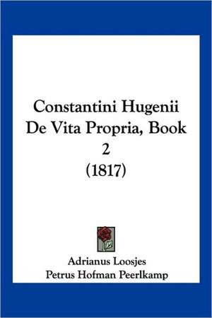 Constantini Hugenii De Vita Propria, Book 2 (1817) de Adrianus Loosjes