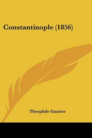 Constantinople (1856) de Theophile Gautier