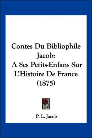 Contes Du Bibliophile Jacob de P. L. Jacob