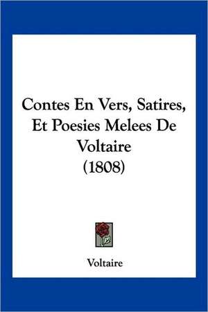 Contes En Vers, Satires, Et Poesies Melees De Voltaire (1808) de Voltaire