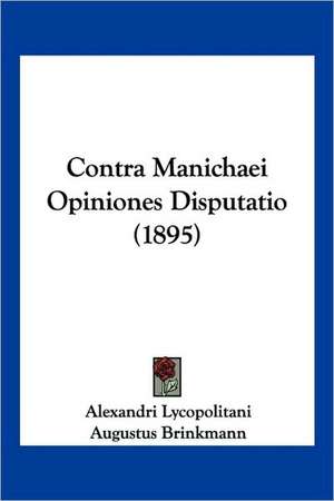 Contra Manichaei Opiniones Disputatio (1895) de Alexandri Lycopolitani