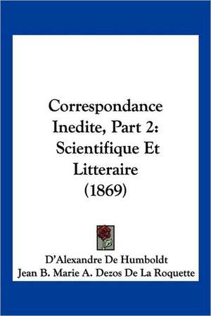 Correspondance Inedite, Part 2 de D'Alexandre De Humboldt