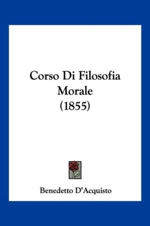 Corso Di Filosofia Morale (1855) de Benedetto D'Acquisto