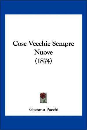 Cose Vecchie Sempre Nuove (1874) de Gaetano Pacchi