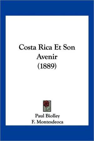 Costa Rica Et Son Avenir (1889) de Paul Biolley