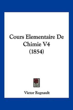 Cours Elementaire De Chimie V4 (1854) de Victor Regnault