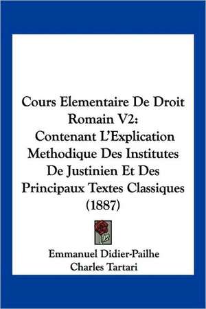 Cours Elementaire De Droit Romain V2 de Emmanuel Didier-Pailhe