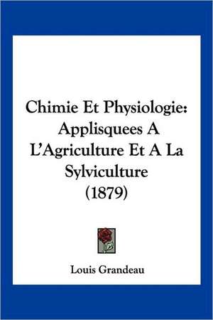 Chimie Et Physiologie de Louis Grandeau