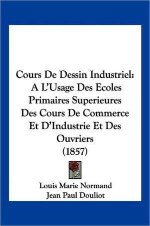 Cours De Dessin Industriel de Louis Marie Normand