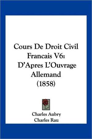 Cours De Droit Civil Francais V6 de Charles Aubry