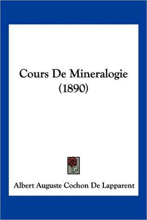 Cours De Mineralogie (1890) de Albert Auguste Cochon De Lapparent