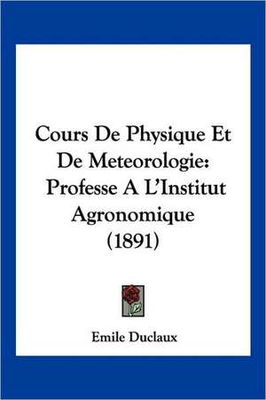 Cours De Physique Et De Meteorologie de Emile Duclaux