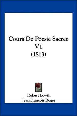 Cours De Poesie Sacree V1 (1813) de Robert Lowth