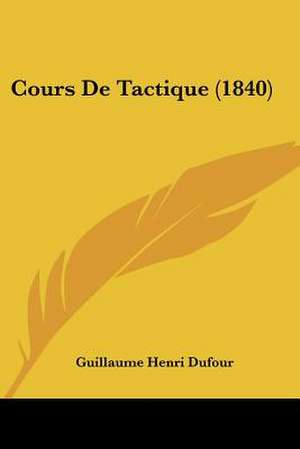 Cours De Tactique (1840) de Guillaume Henri Dufour