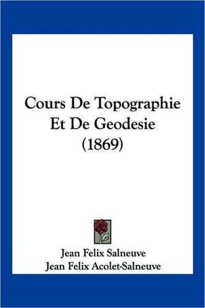 Cours De Topographie Et De Geodesie (1869) de Jean Felix Salneuve