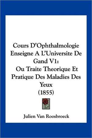 Cours D'Ophthalmologie Enseigne A L'Universite De Gand V1 de Julien Van Roosbroeck