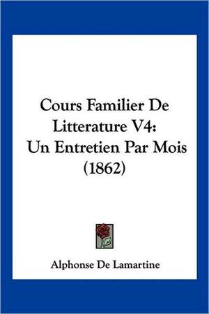 Cours Familier De Litterature V4 de Alphonse De Lamartine