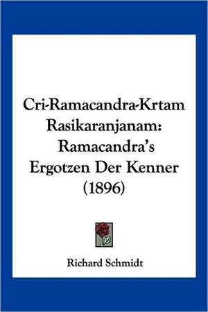 Cri-Ramacandra-Krtam Rasikaranjanam de Richard Schmidt