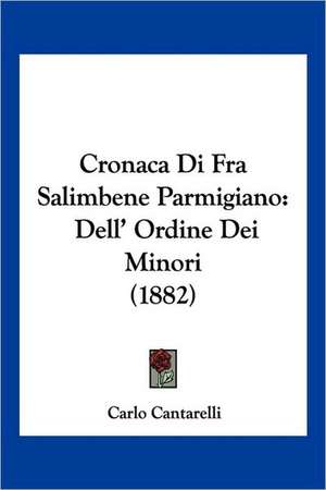 Cronaca Di Fra Salimbene Parmigiano de Carlo Cantarelli