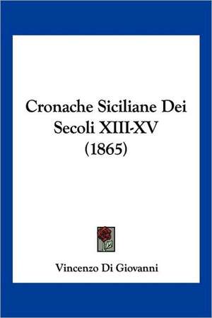 Cronache Siciliane Dei Secoli XIII-XV (1865) de Vincenzo Di Giovanni