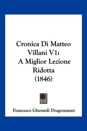 Cronica Di Matteo Villani V1 de Francesco Gherardi Dragomanni