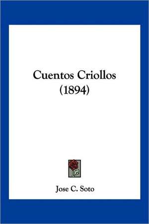 Cuentos Criollos (1894) de Jose C. Soto