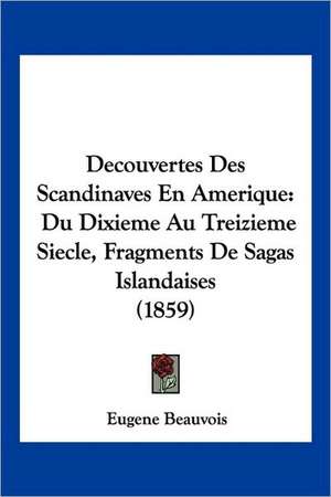 Decouvertes Des Scandinaves En Amerique de Eugene Beauvois