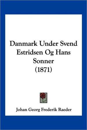 Danmark Under Svend Estridsen Og Hans Sonner (1871) de Johan Georg Frederik Raeder